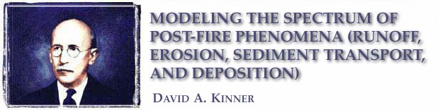 Modeling the Spectrum of Post-Fire Phenomena (Runoff, Erosion, Sediment Transport and Deposition): David A. Kinner