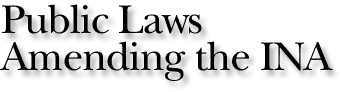 Public Laws Amending the INA