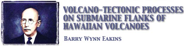 Volcano-Tectonic Processes on Submarine Flanks of Hawaiian Volcanoes: Barry Wynn Eakins