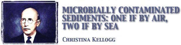 Microbially Contaminated sediments: One if
by Air, Two if by Sea: Christina Kellogg