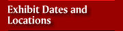 Exhibit Dates and Locations