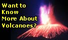 Click Here to Find Out More About Volcanoes From USGS's booklet titled, Volcanoes.