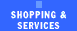 [Shopping & Services]