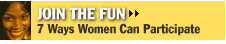 Join the Fun - 7 Ways Women Can Participate