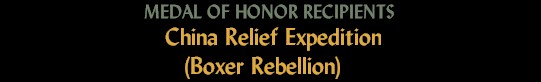 Medal of Honor Recipients - China Relief Expedition (Boxer Rebellion)
