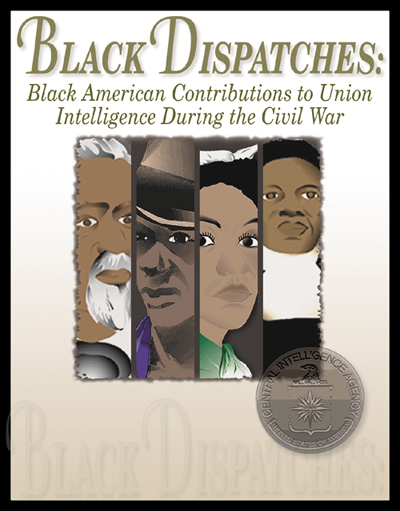 Black Dispatches: Black American Contributions  to Union Intelligence During the Civil War