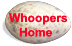 Whoopers Home