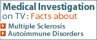 Medical Investigation on TV: Facts about Multiple Sclerosis and Autoimmune Disorders