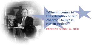 Photo of President Bush and the quote "When it comes of the education of our children...failure is not an option."--President George W. Bush