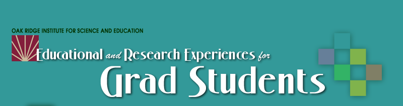 Oak Ridge Institute for Science and Education Educational and Research Experiences for Grad Students