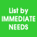 List by Immediate Needs