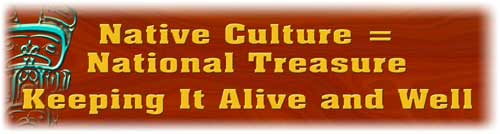 Native Culture = National Treasure: Keeping it Alive and Well