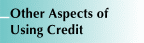 Other Aspects of Using Credit
