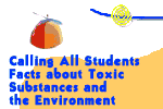 Calling All Students Facts about Toxic Substances and the Environment