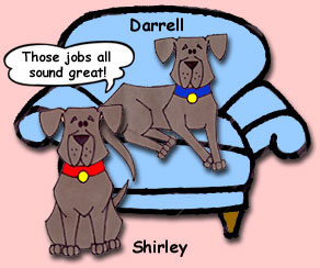 Shirley and Darrell - Those jobs all sound great!