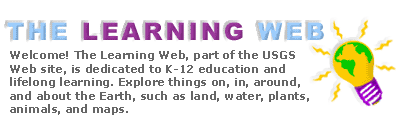 Learning Web Logo is a glowing bulb with a globe inside it. Welcome text: Welcome! the Learning Web, a portion of the USGS website is dedicated to K-12 education and life-long learning. Explore things on, in, around and about the Earth such as land, water, plants and animals, and maps.