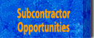 Subcontractor Opportunities
