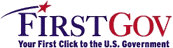 FirstGov Logo. Your first Click to the U.S. Government. Click here to go to the FirstGov Website Home Page.