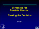 The slide presentation, Screening for Prostate Cancer: Sharing the Decision