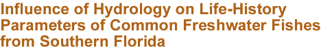 Influence of Hydrology on Life-History Parameters of Common Freshwater Fishes from Southern Florida