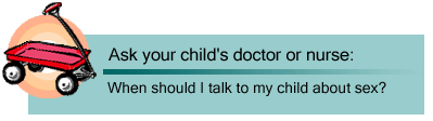 Ask your child's doctor or nurse: When should I talk to my child about sex?