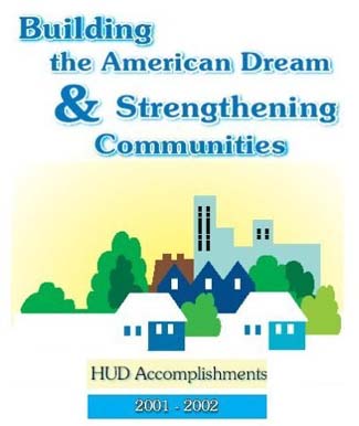 [Imagen: Construyendo el Sueo Americano y Fortaleciendo Comunidades - Logros de HUD, 2001 - 2002.]