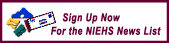 Sign up to get email announcements from the NIEHS News List