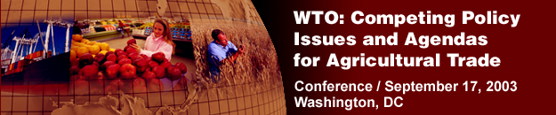 WTO Conference: Competing Policy Issues and Agendas for Agricultural Trade, September 17, 2003, Washington, DC