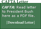 CAFTA: Read letter to President Bush here as a PDF file.