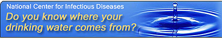National Center for Infectious Diseases Header - Do you know where your drinking water comes from?