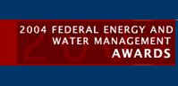 2004 Federal Energy and Water Management Awards