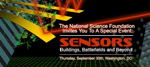 NSF Invites You to a Special Event: Sensors-Buildings, Battlefields and Beyond; Thursday Sept. 30th, Washington, DC
