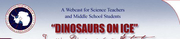 National Science Foundation/United States Antarctic Program: A Webcast for Science Teachers and Middle School Students: "Dinosaurs on Ice"