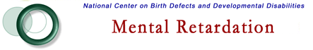 Mental Retardation, National Center on Birth Defects and Developmental Disabilities