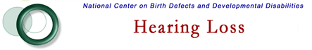 Hearing Loss, National Center on Birth Defects and Developmental Disabilities