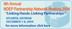 4th Annual NDEP Partnership Network Meeting 2004 - For more information click here