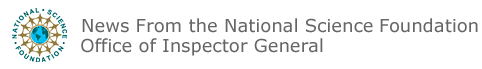 News From the National Science Foundation Office of Inspector General