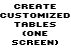 Create Customized Tables (one screen)