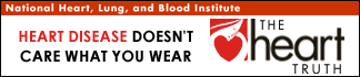 The Heart Truth. Heart disease doesn't care what you wear. The National Heart, Lung, and Blood Institute.