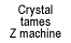 Crystal tames Z machine