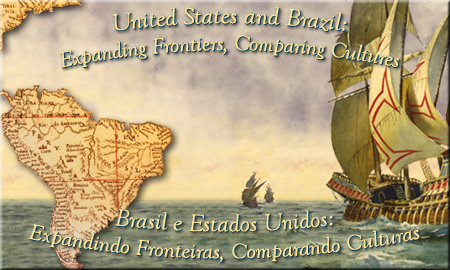 United States and Brazil: Expanding Frontiers, Comparing Cultures Home / Brasil e Estados Unidos:  Expandindo Fronteiras, Comparando Culturas Incio