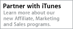 Partner with iTunes. Learn more about our new Affiliate, Marketing & Sales progams.