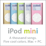 iPod mini. A thousand songs. Five cool colors. Mac + PC.