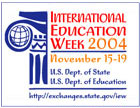 Logo:  International Education Week 2004, November 15-19, U.S. Dept. of State, U.S. Dept. of Education, http://exchanges.state.gov/iew/