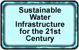 Sustainable Water Infrastructure for the 21st Century