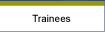 Trainees