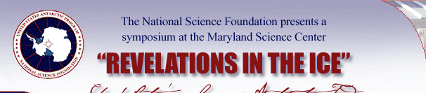 National Science Foundation/United States Antarctic Program: The National Science Foundation presents a symposium at the Maryland Science Center: "Revelations in the Ice"