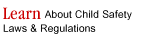 Learn About Child Safety - Laws & Regulations