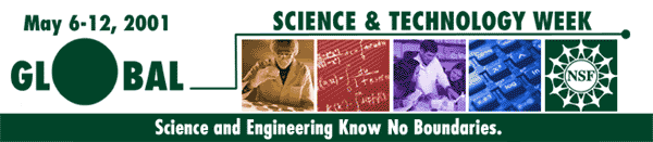Global Science and Technology Week, May 6-12, 2001 / Science and Engineering Know No Boundaries