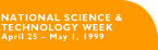 NATIONAL SCIENCE  & TECHNOLOGY WEEK APRIL 25 - MAY 1, 1999